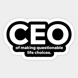 CEO of making questionable life choices. Sticker